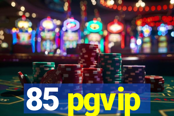 85 pgvip